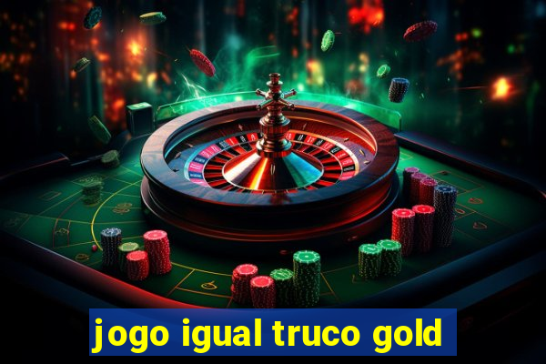 jogo igual truco gold